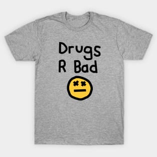 Drugs R Bad an Anti Drugs Message T-Shirt